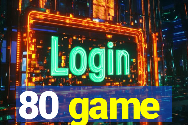 80 game
